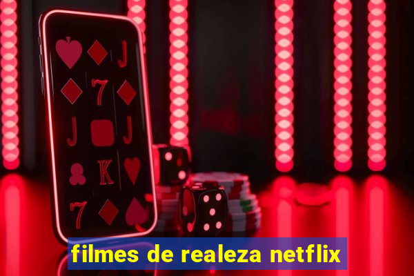 filmes de realeza netflix